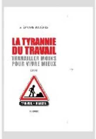 Livrenpoche : La tyrannie du travail : Travailler moins pour vivre mieux - Stéphane Bodénès - Livre