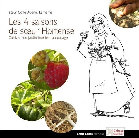 Livrenpoche : Les quatre saisons de soeur Hortense - cultiver son jardin intérieur au potager - Odile Adenis-lamarre - Livre