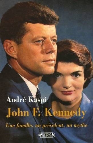 Livrenpoche : John f. Kennedy : Une famille un président un mythe - André Kaspi - Livre