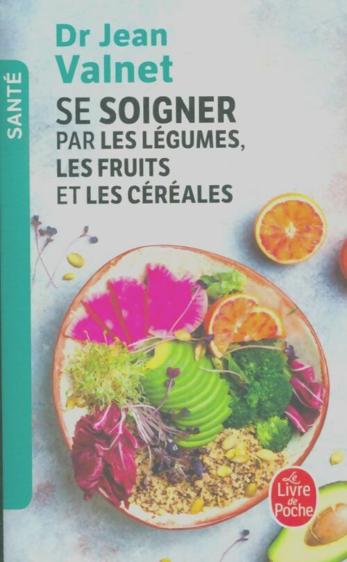 Livrenpoche : Se soigner par les légumes, les fruits et les céréales - Dr Jean Valnet - Livre