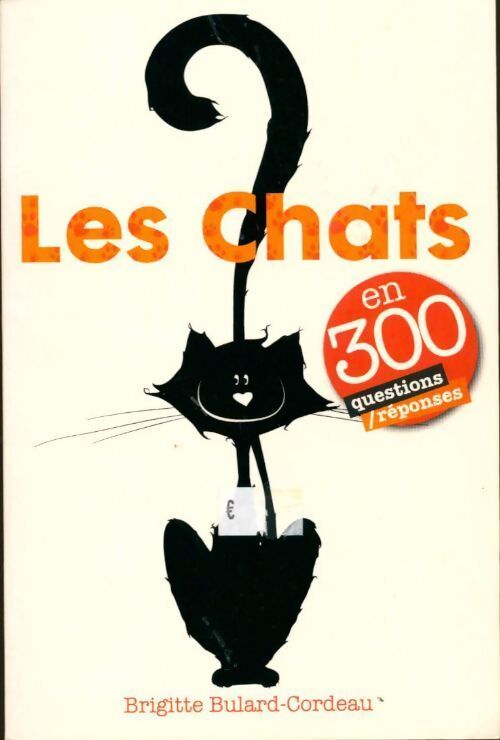 Les chats en 300 questions/réponses - Brigitte Bulard-Cordeau - Livre
