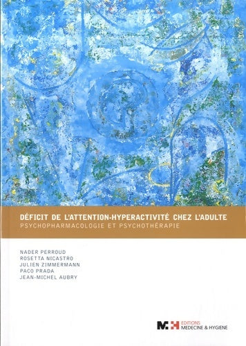 Livrenpoche : Déficit de l'attention-hyperactivité chez l'adulte : Psychopharmacologie et psychothérapie - Nader Perroud - Livre