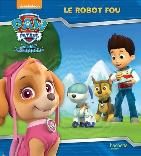 Livrenpoche : Paw patrol - la pat' patrouille / le robot fou - Collectif - Livre