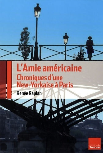 Livrenpoche : L'amie américaine : Chroniques d'une new-yorkaise à Paris - Renée Kaplan - Livre
