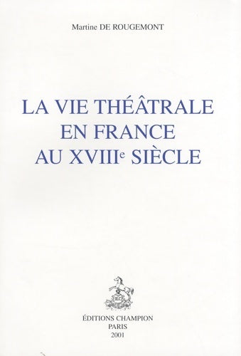 Livrenpoche : La vie théâtrale en France au XVIIIe siècle - Martine De Rougemont - Livre