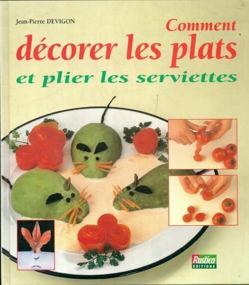 Livrenpoche : Comment décorer vos plats et plier les serviettes - Jean-Pierre Devigon - Livre