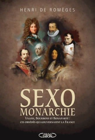Livrenpoche : Sexo-monarchie. Ces obsédés qui gouvernaient la France - Henri De Romeges - Livre