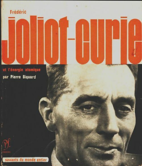 Frédéric Joliot-Curie et l'énergie nucléaire - Pierre Biquard - Livre