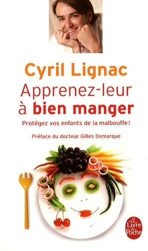 Livrenpoche : Apprenez-leur à bien manger. Protégez vos enfants de la malbouffe ! - Cyril Lignac - Livre