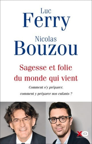 Livrenpoche : Sagesse et folie du monde qui vient - comment s'y préparer comment y préparer nos enfants ? - Luc Ferry - Livre