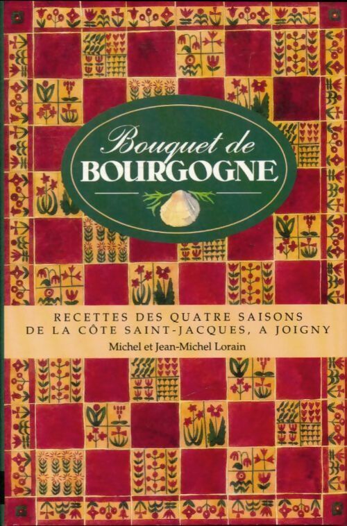 Livrenpoche : Bouquet de Bourgogne. Recettes des quatre saisons de la côte saint-jacques à joigny - J-M Lorain - Livre