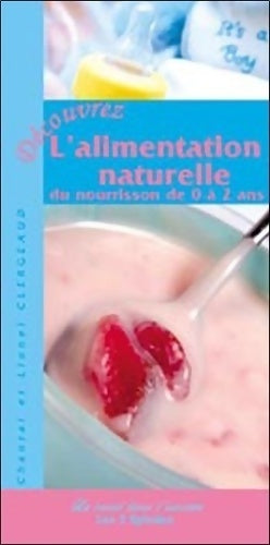 Livrenpoche : Découvrez l'alimentation naturelle du nourrisson de 0 à 2 ans - Chantal Clergeaud, Lionel Clergeaud - Livre