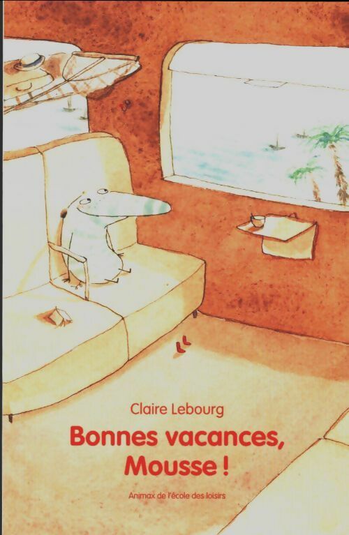 Livrenpoche : Bonnes vacances, Mousse! - Claire Lebourg - Livre