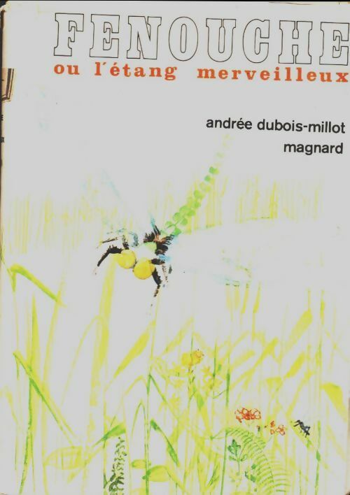 Livrenpoche : Fenouche ou l'étang merveilleux - Andrée Dubois-Millot - Livre
