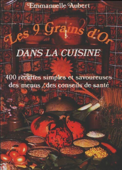 Livrenpoche : Les 9 grains d'or dans la cuisine - Emmanuelle Aubert - Livre
