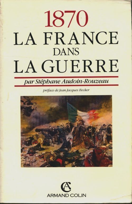 1870 : La France dans la guerre - Stéphane Audoin-Rouzeau - Livre
