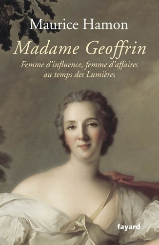 Livrenpoche : Madame geoffrin : Femme d'influence femme d'affaires au temps des lumières - Maurice Hamon - Livre