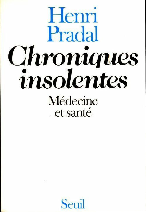 Livrenpoche : Chroniques insolentes. Médecine et santé - Henri Pradal - Livre