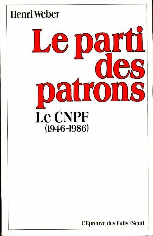 Livrenpoche : Le parti des patrons : Le cnpf 1946-1986 - Henri Weber - Livre