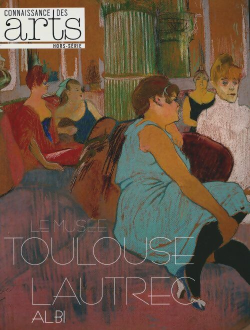 Livrenpoche : Connaissance des arts hors-série n°526 : Le musée Toulouse-Lautrec Albi - Collectif - Livre