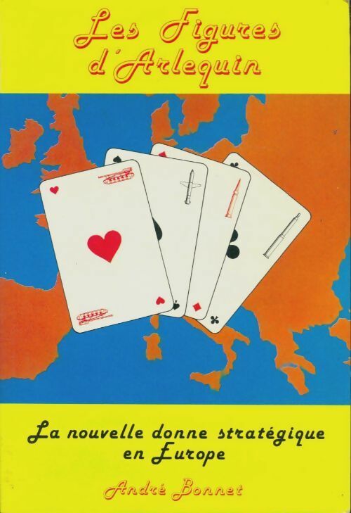 Livrenpoche : Les figures d'arlequin : La nouvelle donne stratégique en Europe - André Bonnet - Livre