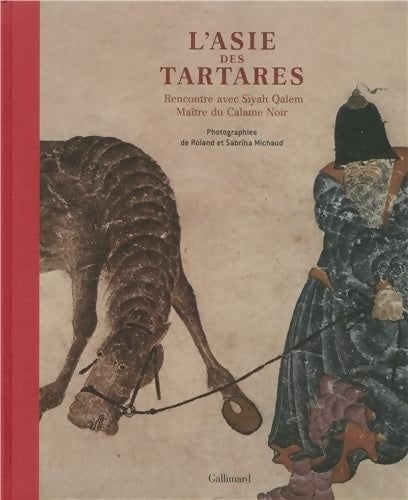 Livrenpoche : L'asie des tartares : Rencontre avec siyah qalem maître du calame noir - Roland Michaud - Livre