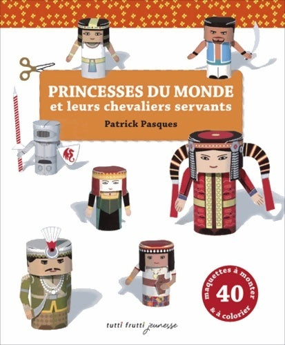 Livrenpoche : Princesses du monde et leurs chevaliers servants : Découper plier coller - Patrick Pasques - Livre