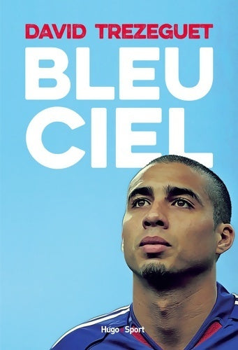 Livrenpoche : Bleu ciel - David Trezeguet - Livre