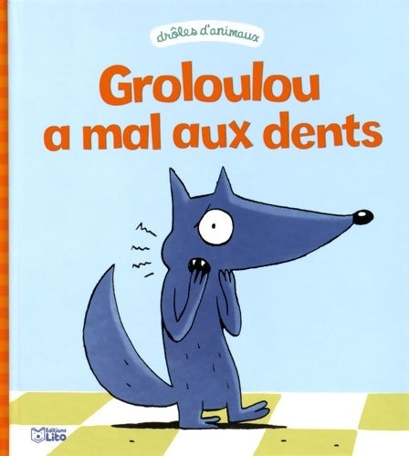 Livrenpoche : Drôles d'animaux : Groloulou a mal aux dents - dès 2 ans - Christophe Pernaudet - Livre