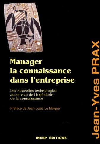 Livrenpoche : Manager la connaissance dans l'entreprise. Les nouvelles technologies au service de l'ingénierie de la connaissance - Jean-Yves Prax - Livre