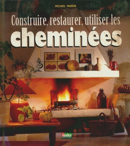 Livrenpoche : Construire restaurer utiliser les cheminees - Michel Marin - Livre