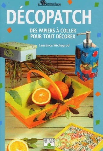 Livrenpoche : Activités fleurus : Décopatch des papiers à coller pour tout décorer - Laurence Wichegrod - Livre