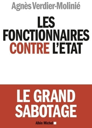 Livrenpoche : Les fonctionnaires contre l'etat : Le grand sabotage - Agnès Verdier-Molinié - Livre