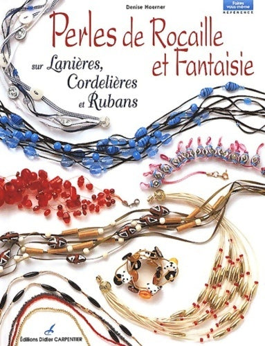 Livrenpoche : Perles de rocaille et fantaisie sur lanières cordelières et rubans - Denise Hoerner - Livre