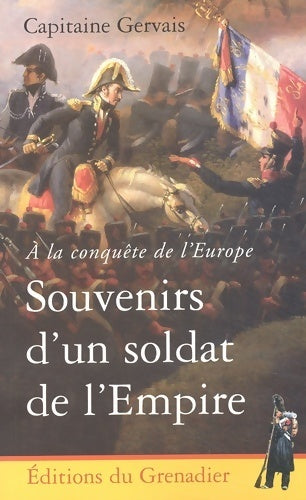 Livrenpoche : A la conquête de l'Europe : Souvenirs d'un soldat de l'empire - Capitaine Gervais - Livre