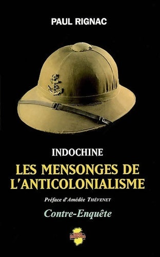 Indochine les mensonges de l'anticolonialisme : Contre-enquête - Paul Rignac - Livre