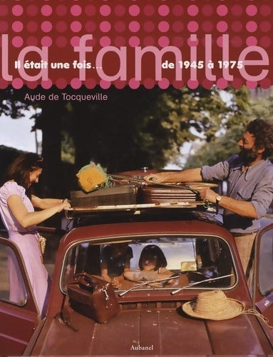 Livrenpoche : Il était une fois... La famille de 1945 à 1975 - Aude De Tocqueville - Livre