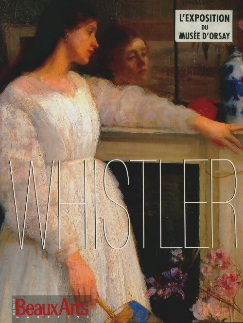 Livrenpoche : Beaux Arts Les Grandes Expositions n°108 : Whistler - Collectif - Livre