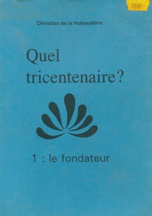Livrenpoche : Quel tricentenaire ? 1 : Le fondateur - Christian De la Hubaudière - Livre