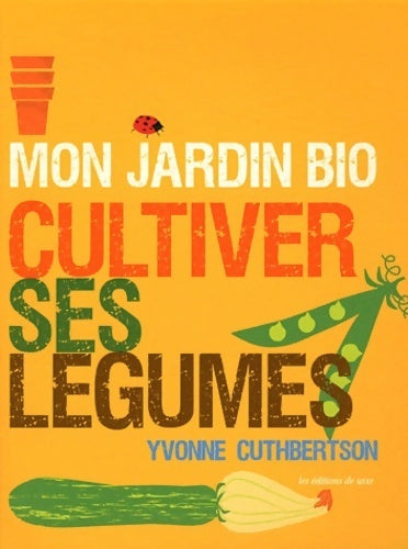 Livrenpoche : Mon jardin bio : Cultiver ses légumes - Yvonne Cuthbertson - Livre