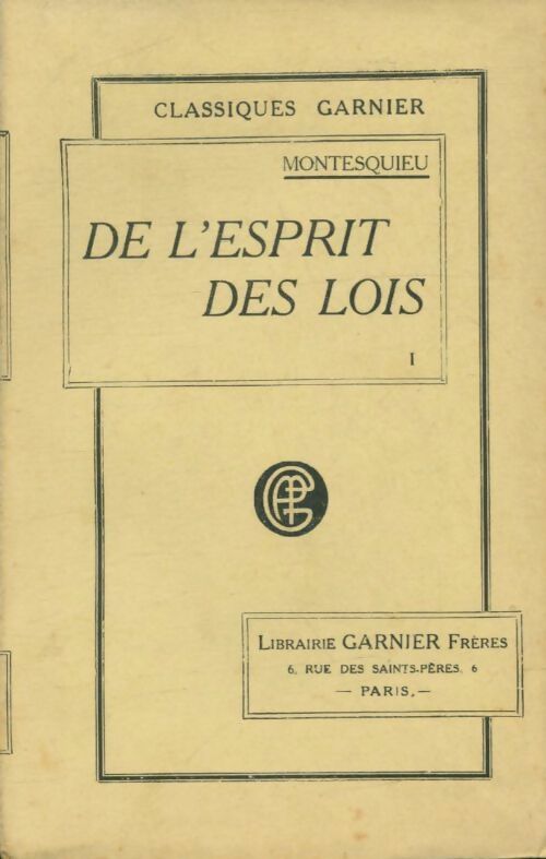 De l'esprit des lois Tome I - Charles De Montesquieu -  Classiques Garnier - Livre