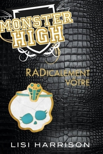 Livrenpoche : Monster high Tome II : radicalement vôtre : Monster high - Lisi Harrison - Livre
