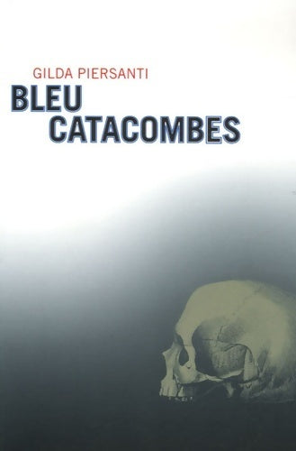 Livrenpoche : Bleu catacombes : Un été meurtrier - prix SNCF du polar européen 2008 - Gilda Piersanti - Livre