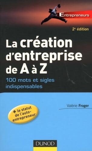 Livrenpoche : La création d'entreprise de a à z - 100 mots et sigles indispensables - 2e édition : 100 mots et sigles indispensables - Valérie Froger - Livre