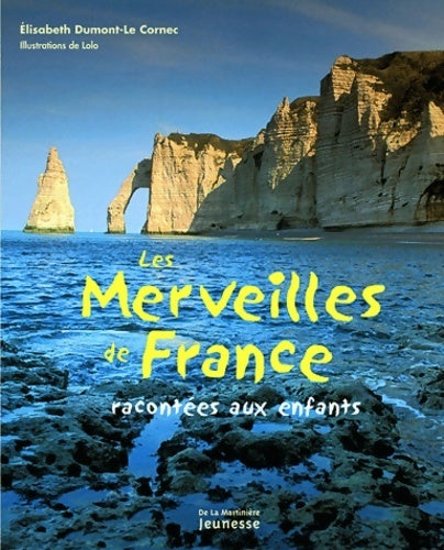 Livrenpoche : Les merveilles de France racontées aux enfants - Elisabeth Dumont-Le Cornec - Livre