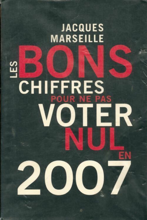 Livrenpoche : Les bons chiffres pour ne pas voter nul en 2007 - Jacques Marseille - Livre