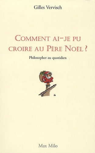 Livrenpoche : Comment ai-je pu croire au père Noël ? Philosopher au quotidien - Gilles Vervisch - Livre
