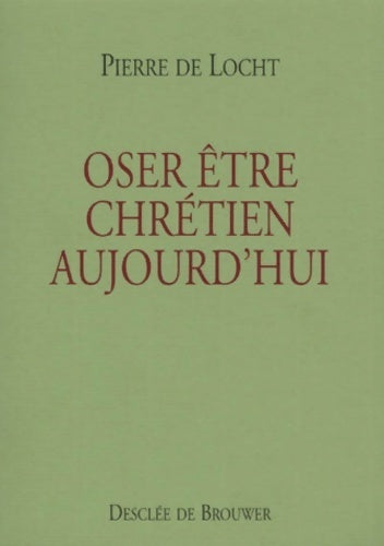 Livrenpoche : Oser être chrétien aujourd'hui ? - Pierre De Locht - Livre