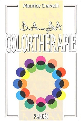 Livrenpoche : B. A. -ba de la colorthérapie - Maurice Chavelli - Livre