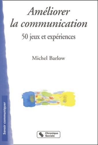 Livrenpoche : Améliorer la communication : 50 jeux et expériences - Michel Barlow - Livre